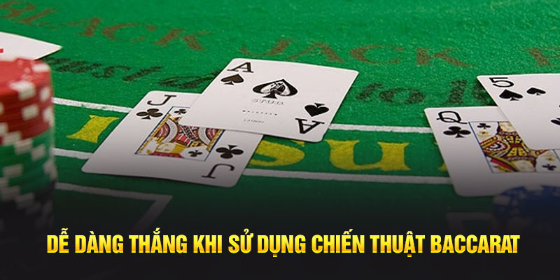 Dễ dàng thắng khi sử dụng chiến thuật Baccarat