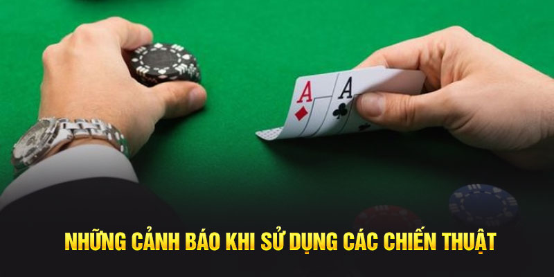 Những cảnh báo khi sử dụng các chiến thuật 