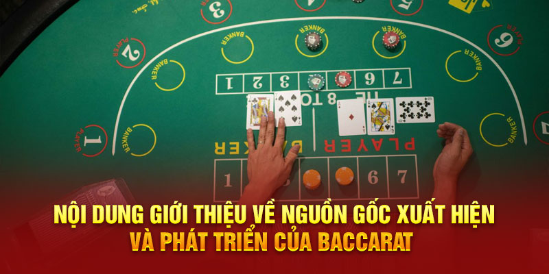 Nội dung giới thiệu về nguồn gốc xuất hiện và phát triển của Baccarat 